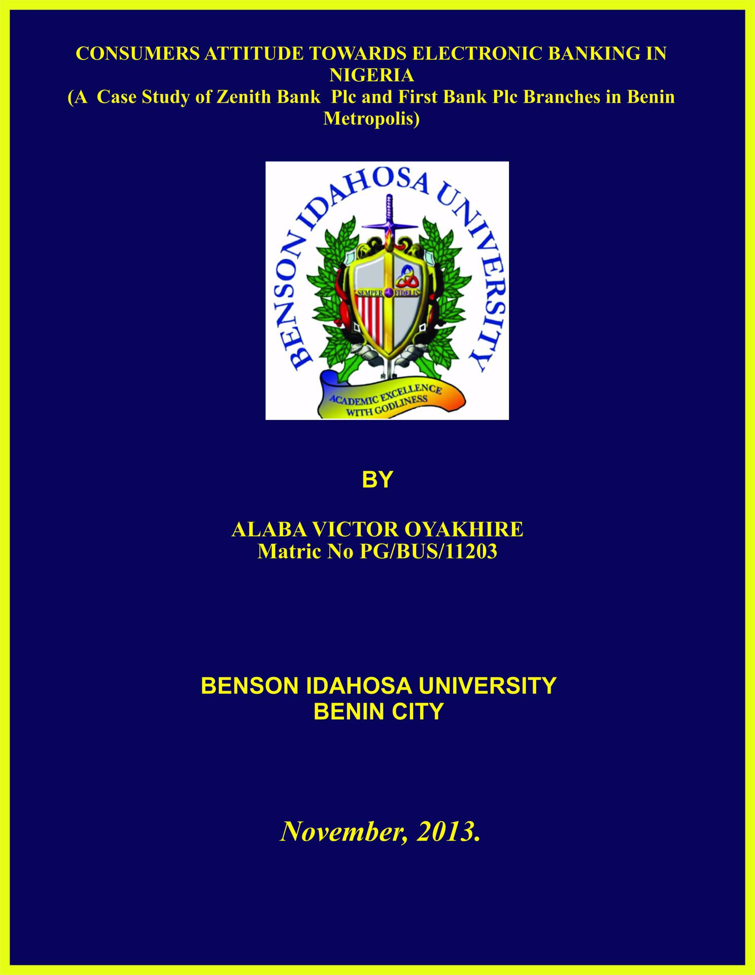CONSUMERS ATTITUDE TOWARDS ELECTRONIC BANKING IN NIGERIA  (A  Case Study of Zenith Bank  Plc and First Bank Plc Branches in Benin Metropolis) cover