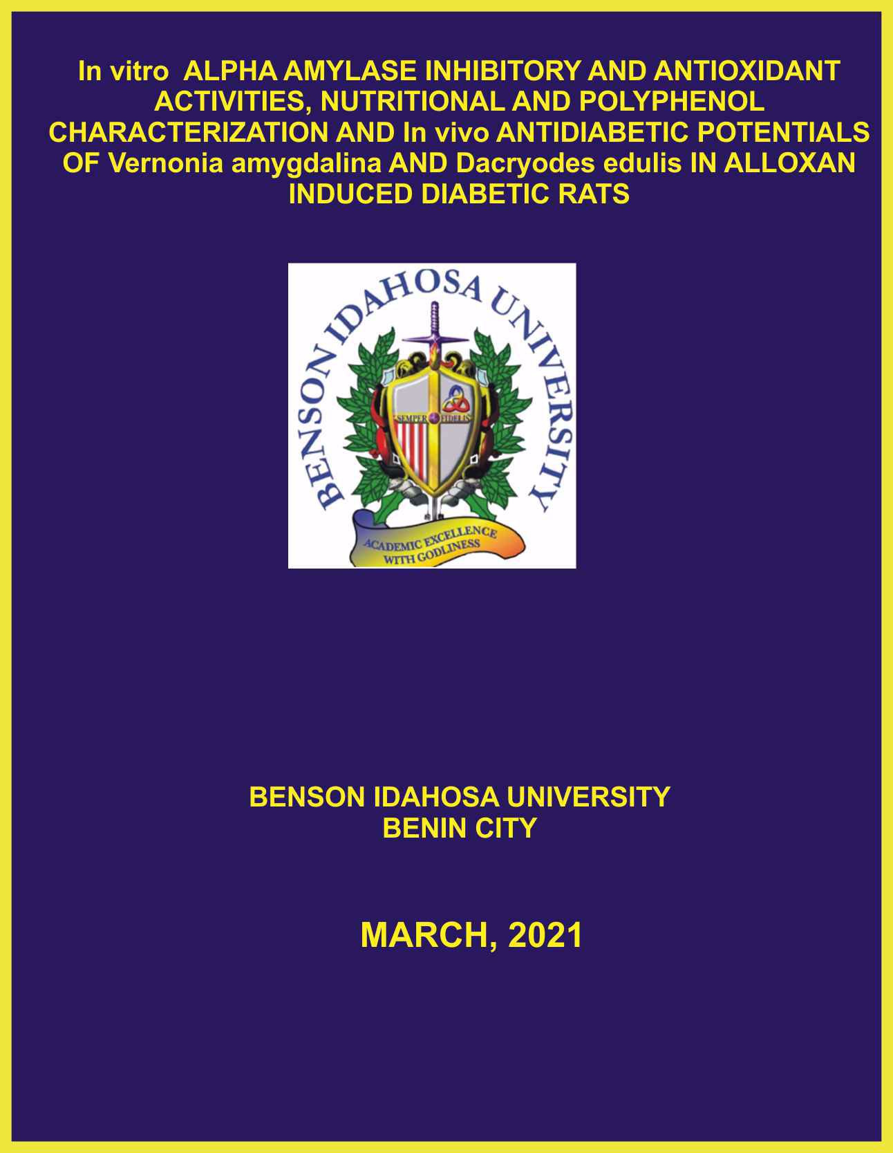 In vitro  ALPHA AMYLASE INHIBITORY AND ANTIOXIDANT ACTIVITIES, NUTRITIONAL AND POLYPHENOL CHARACTERIZATION AND In vivo ANTIDIABETIC POTENTIALS OF Vernonia amygdalina AND Dacryodes edulis IN ALLOXAN INDUCED DIABETIC RATS cover