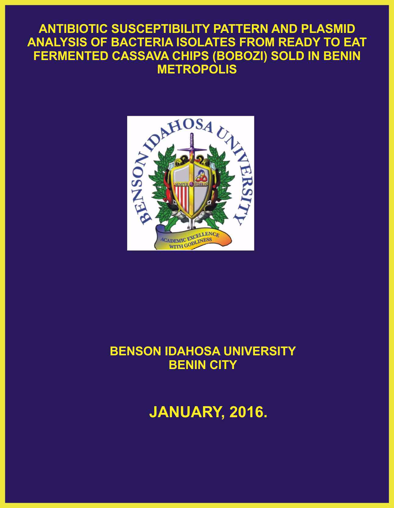 ANTIBIOTIC SUSCEPTIBILITY PATTERN AND PLASMID ANALYSIS OF BACTERIA ISOLATES FROM READY TO EAT FERMENTED CASSAVA CHIPS (BOBOZI) SOLD IN BENIN METROPOLIS cover