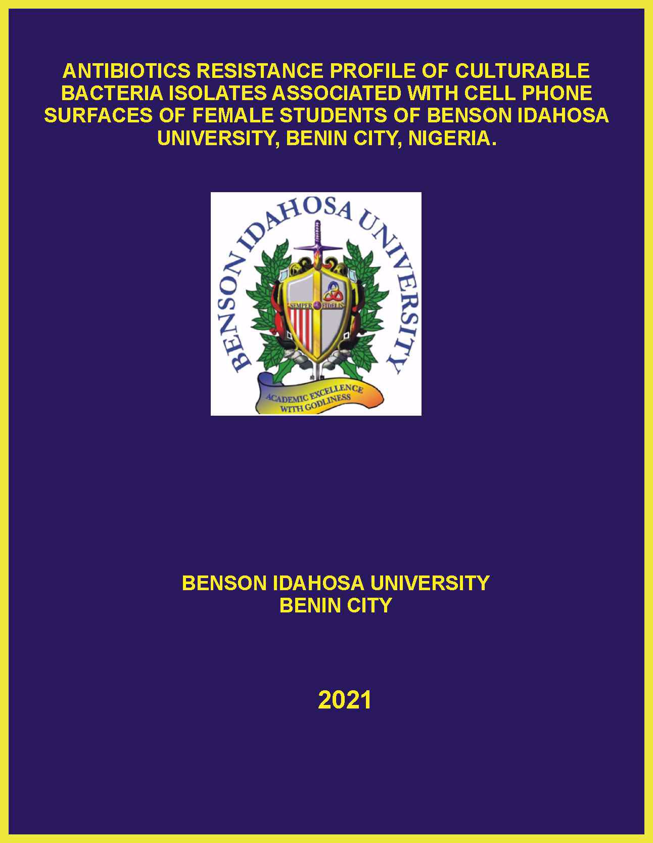ANTIBIOTICS RESISTANCE PROFILE OF CULTURABLE BACTERIA ISOLATES ASSOCIATED WITH CELL PHONE SURFACES OF FEMALE STUDENTS OF BENSON IDAHOSA UNIVERSITY, BENIN CITY, NIGERIA cover
