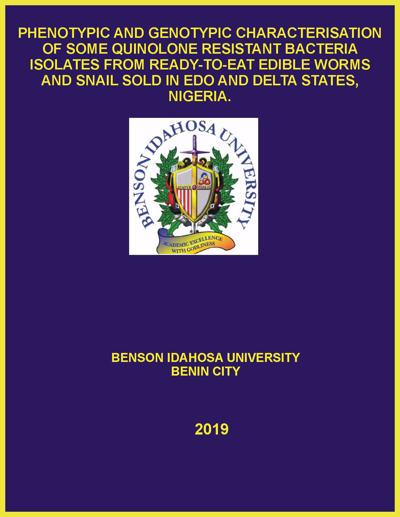 PHENOTYPIC AND GENOTYPIC CHARACTERISATION OF SOME QUINOLONE RESISTANT BACTERIA ISOLATES FROM READY-TO-EAT EDIBLE WORMS AND SNAIL SOLD IN EDO AND DELTA STATES, NIGERIA. cover
