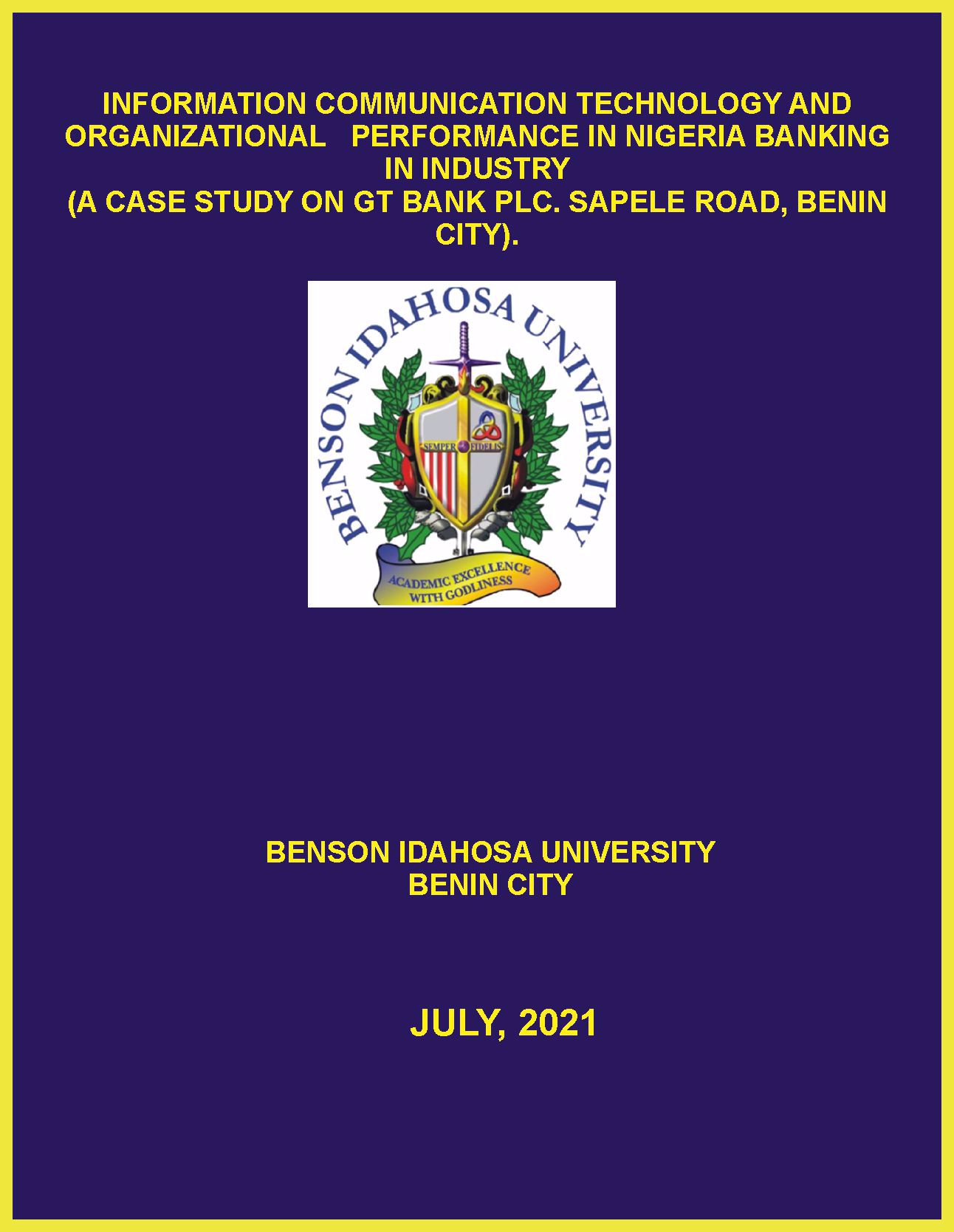 INFORMATION COMMUNICATION TECHNOLOGY AND ORGANIZATIONAL   PERFORMANCE IN NIGERIA BANKING  IN INDUSTRY     (A CASE STUDY ON GT BANK PLC. SAPELE ROAD, BENIN CITY). cover