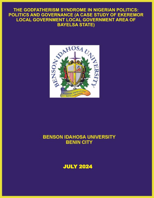 THE GODFATHERISM SYNDROME IN NIGERIAN POLITICS: POLITICS AND GOVERNANCE (A CASE STUDY OF EKEREMOR LOCAL GOVERNMENT LOCAL GOVERNMENT AREA OF BAYELSA STATE) cover